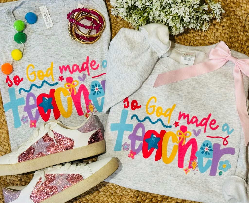 So God made a Teacher Tee & Sweatshirt